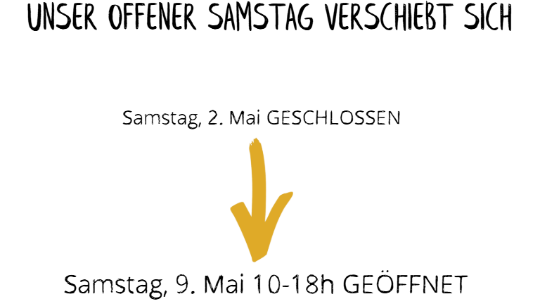 Geänderte Samstag Öffnungszeit im Mai: 9.5. 10-18h geöffnet (statt 2.5.)
